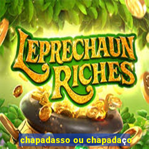 chapadasso ou chapadaço